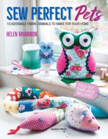 Sew Perfect Pets: 18 Adorable Fabric Animals to Make for Your Home - Helen Rhiannon (Paperback) 08-10-2018 