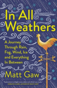 In All Weathers: A Journey Through Rain, Fog, Wind, Ice and Everything In Between - Matt Gaw (Paperback) 16-01-2025 