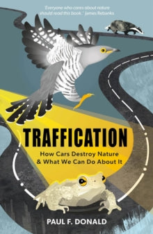 Traffication: How Cars Destroy Nature and What We Can Do About It - Paul Donald (Paperback) 13-08-2024 