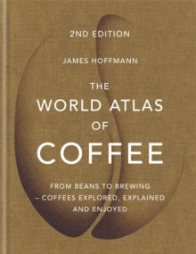 World Atlas Of  The World Atlas of Coffee: From beans to brewing - coffees explored, explained and enjoyed - James Hoffmann (Hardback) 04-10-2018 