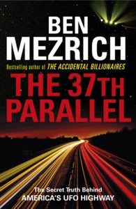 The 37th Parallel: The Secret Truth Behind America's UFO Highway - Ben Mezrich (Paperback) 08-06-2017 