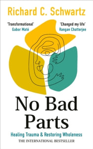 No Bad Parts: Healing Trauma & Restoring Wholeness with the Internal Family Systems Model - Richard Schwartz (Paperback) 23-11-2023 