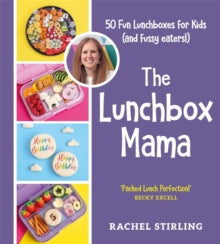 The Lunchbox Mama: 50 Fun Lunchboxes for Kids (and fussy eaters!) - Rachel Stirling (Hardback) 29-08-2024 