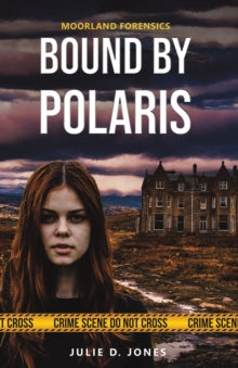 Moorland Forensics - Bound by Polaris - Julie D. Jones (Paperback) 31-01-2017 