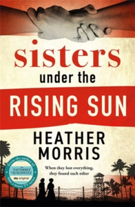 Sisters under the Rising Sun: A powerful story from the author of The Tattooist of Auschwitz - Heather Morris (Paperback) 04-07-2024 