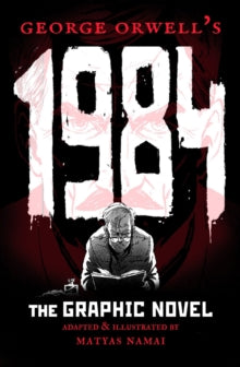 George Orwell's 1984: The Graphic Novel - Matyas Namai; Matyas Namai; Matyas Namai (Paperback) 04-11-2021 