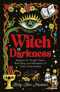 Witch in Darkness: Magic When You Need it Most - Kelly-Ann Maddox (Hardback) 01-10-2024 