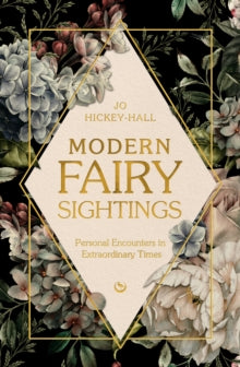 Modern Fairy Sightings: Personal Encounters in Extraordinary Times - Jo Hickey-Hall (Hardback) 08-04-2025 