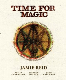 Time for Magic: A Shamanarchist's Guide to the Wheel of the Year - Jamie Reid; Stephen Ellcock; Philip Carr-Gomm; John Marchant (Hardback) 11-06-2024 