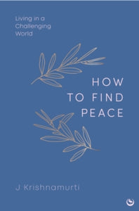 HOW TO FIND PEACE: Living in a Challenging World - Jiddu Krishnamurti (Hardback) 13-08-2024 