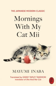 Mornings With My Cat Mii - Mayumi Inaba; Ginny Tapley Takemori (Hardback) 03-10-2024 