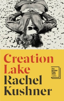 Creation Lake: Longlisted for the Booker Prize 2024 - Rachel Kushner (Hardback) 05-09-2024 