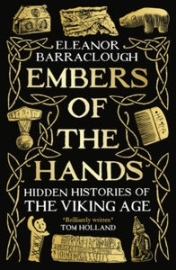 Embers of the Hands: Hidden Histories of the Viking Age - Eleanor Barraclough (Hardback) 19-09-2024 