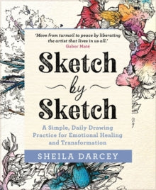 Sketch by Sketch: A Simple, Daily Drawing Practice for Emotional Healing and Transformation - Sheila Darcey (Paperback) 28-12-2021 