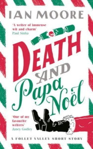 A Follet Valley Mystery  Death and Papa Noel: a Christmas murder mystery from the author of Death & Croissants - Ian Moore (Hardback) 13-10-2022 