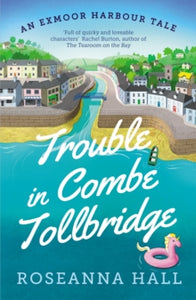 An Exmoor Harbour Tale  Trouble in Combe Tollbridge: a heart-warming, seaside summer read - Roseanna Hall (Paperback) 01-08-2024 