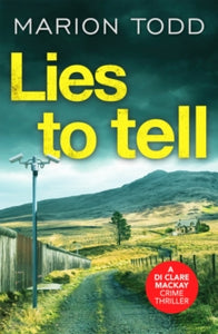 Detective Clare Mackay  Lies to Tell: An utterly gripping Scottish crime thriller - Marion Todd (Paperback) 24-09-2020 