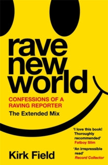 Rave New World: Confessions of a Raving Reporter - Kirk Field (Paperback) 06-06-2024 