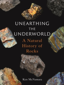 Unearthing the Underworld: A Natural History of Rocks - Ken McNamara (Hardback) 01-07-2023 