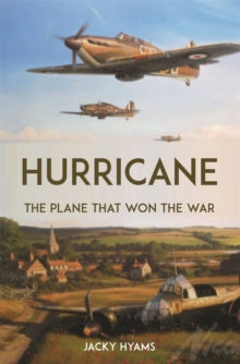 Hurricane: The Plane that Won the War - Jacky Hyams (Paperback) 04-07-2024 