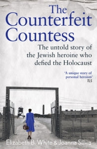 Counterfeit Countess, The: The untold story of the Jewish heroine who defied the Holocaust - Elizabeth White; Joanna Sliwa (Paperback) 16-01-2025 