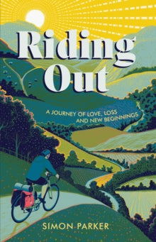 Riding Out: A Journey of Love, Loss and New Beginnings - Simon Parker (Paperback) 09-02-2023 