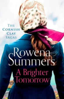 The Cornish Clay Sagas  A Brighter Tomorrow: A moving World War II historical novel - Rowena Summers (Paperback) 10-01-2022 