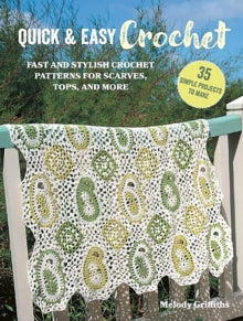 Quick & Easy  Quick & Easy Crochet: 35 simple projects to make: Fast and Stylish Patterns for Scarves, Tops, Blankets, Bags and More - Melody Griffiths (Paperback) 11-06-2024 