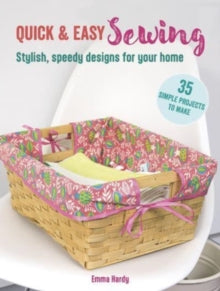 Quick & Easy  Quick & Easy Sewing: 35 simple projects to make: Stylish, Speedy Designs for Your Home - Emma Hardy (Paperback) 11-06-2024 