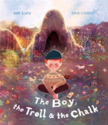 The Boy, the Troll and the Chalk - David Litchfield; Anne Booth (Hardback) 06-06-2024 