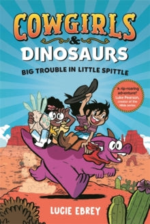 Cowgirls and Dinosaurs: Big Trouble in Little Spittle - Lucie Ebrey (Paperback) 06-06-2024 