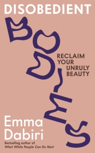 Disobedient Bodies: Reclaim Your Unruly Beauty - Emma Dabiri (Paperback) 05-10-2023 