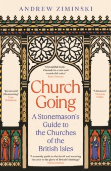 Church Going: A Stonemason's Guide to the Churches of the British Isles - Andrew Ziminski (Hardback) 24-10-2024 