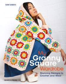 My Granny Square Wardrobe: Stunning Designs to Crochet and Wear - Sam Sabido (Paperback) 11-10-2024 