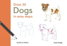 Draw 30  Draw 30: Dogs: In Easy Steps - Susie Hodge (Hardback) 11-10-2024 