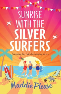 Sunrise With The Silver Surfers: The funny, feel-good, uplifting read from Maddie Please - Maddie Please (Paperback) 12-01-2023 