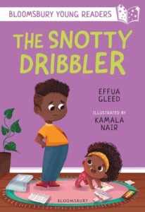 Bloomsbury Young Readers  The Snotty Dribbler: A Bloomsbury Young Reader: White Book Band - Effua Gleed; Kamala Nair (Paperback) 04-08-2022 