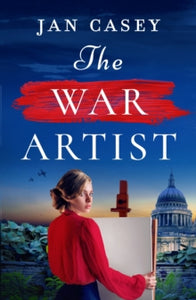 The War Artist: Coming soon for 2024, the next captivating, historical novel from Jan Casey about a female war artist in World War 2. - Jan Casey (Paperback) 09-05-2024 