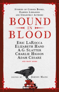 Bound in Blood - Johnny Mains; Adam Cesare; Eric LaRocca; Alma Katsu; Zin Rocklyn; Alyssa Cole; Nadia Bulkin; Danny Robins; Isy Suttie; Charlie Higson (Hardback) 10-09-2024 