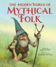 The Hidden World of Mythical Folk - Maz Evans; Robert Ingpen (Hardback) 12-09-2024 