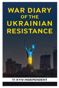 War Diary of the Ukrainian Resistance - The Kyiv Independent (Paperback) 23-02-2023 