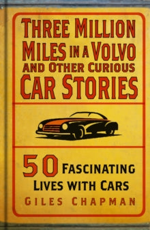 Three Million Miles in a Volvo and Other Curious Car Stories: 50 Fascinating Lives with Cars - Giles Chapman (Hardback) 11-07-2024 