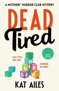 A Mothers' Murder Club Mystery  Dead Tired: 'Cosy crime at its finest!' - Janice Hallett - Kat Ailes (Paperback) 30-01-2025 