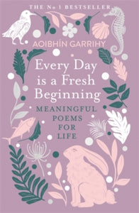 Every Day is a Fresh Beginning: The Number 1 Bestseller: Meaningful Poems for Life - Aoibhin Garrihy (Paperback) 02-01-2025 