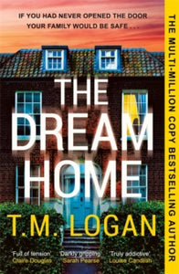 The Dream Home: The unrelentingly gripping family thriller from the bestselling author of THE MOTHER - T.M. Logan (Paperback) 18-07-2024 