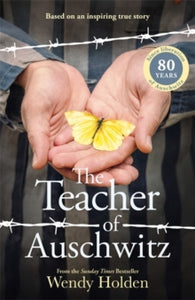 The Teacher of Auschwitz: Based on the inspiring true story of Fredy Hirsch - Wendy Holden (Hardback) 16-01-2025 