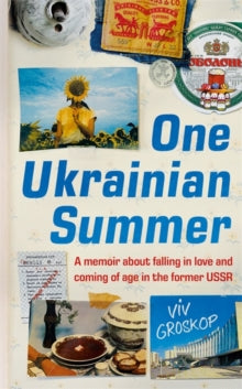 One Ukrainian Summer: A memoir about falling in love and coming of age in the former USSR - Viv Groskop (Hardback) 23-05-2024 