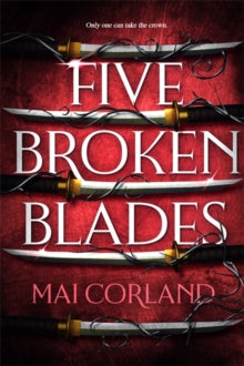 The Broken Blades  Five Broken Blades: Discover the instant Sunday Times bestselling adventure fantasy debut taking the world by storm - Mai Corland (Paperback) 02-01-2025 