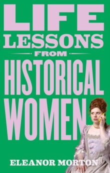 Life Lessons From Historical Women - Eleanor Morton (Hardback) 15-08-2024 