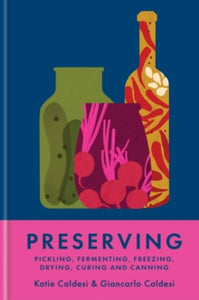 Preserving: Pickling, fermenting, freezing, drying, curing and canning - Katie Caldesi; Giancarlo Caldesi; Katie Caldesi (Hardback) 07-11-2024 